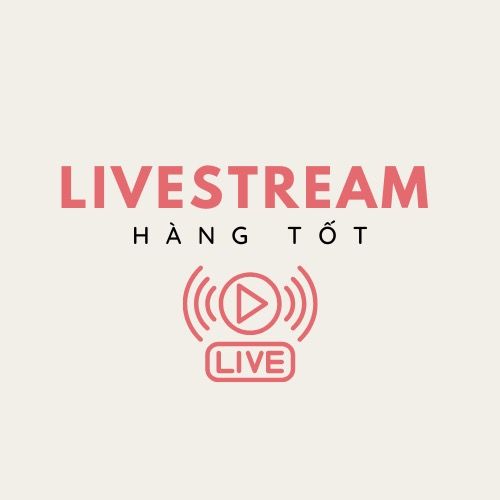 Livestream Hàng Tốt