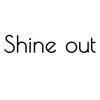 SHINE OUT