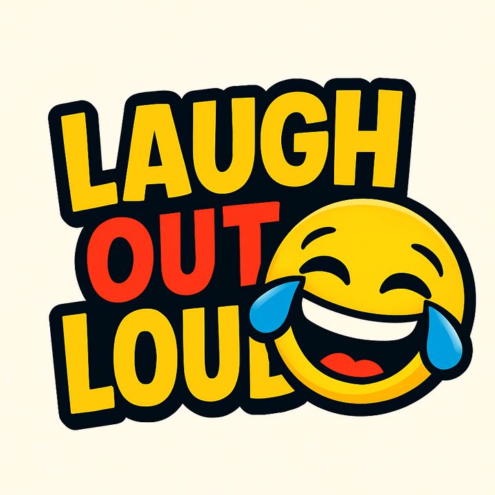 LAUGH OUT LOUD 😂