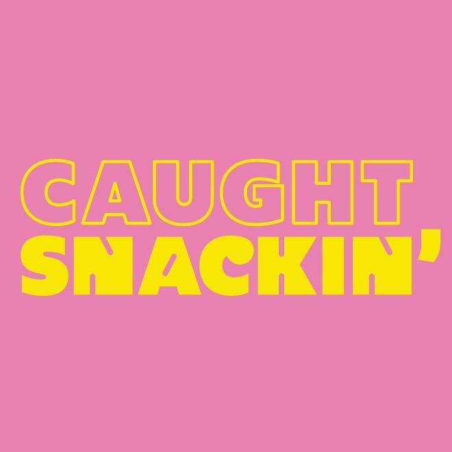 Caught Snackin’