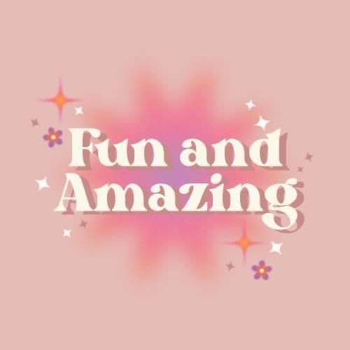 Fun and Amazing