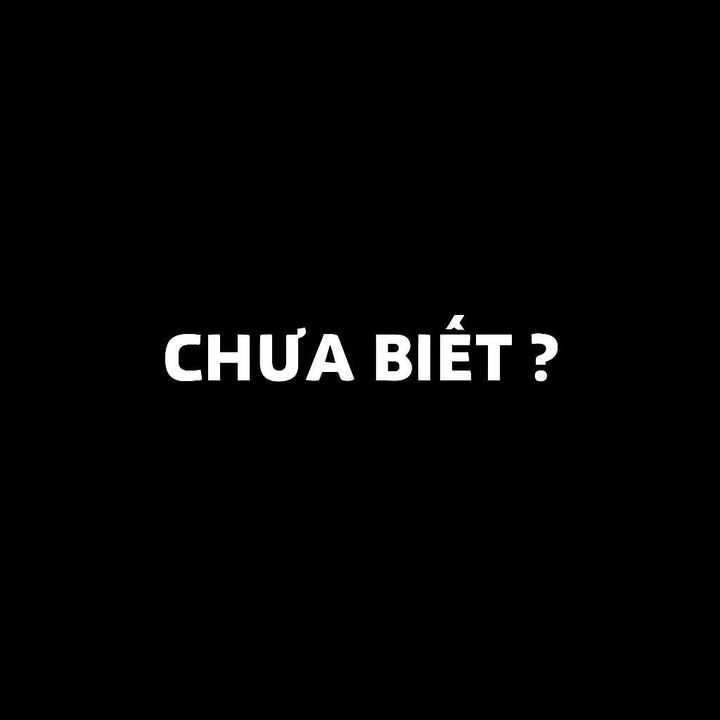 Chưa biết ?