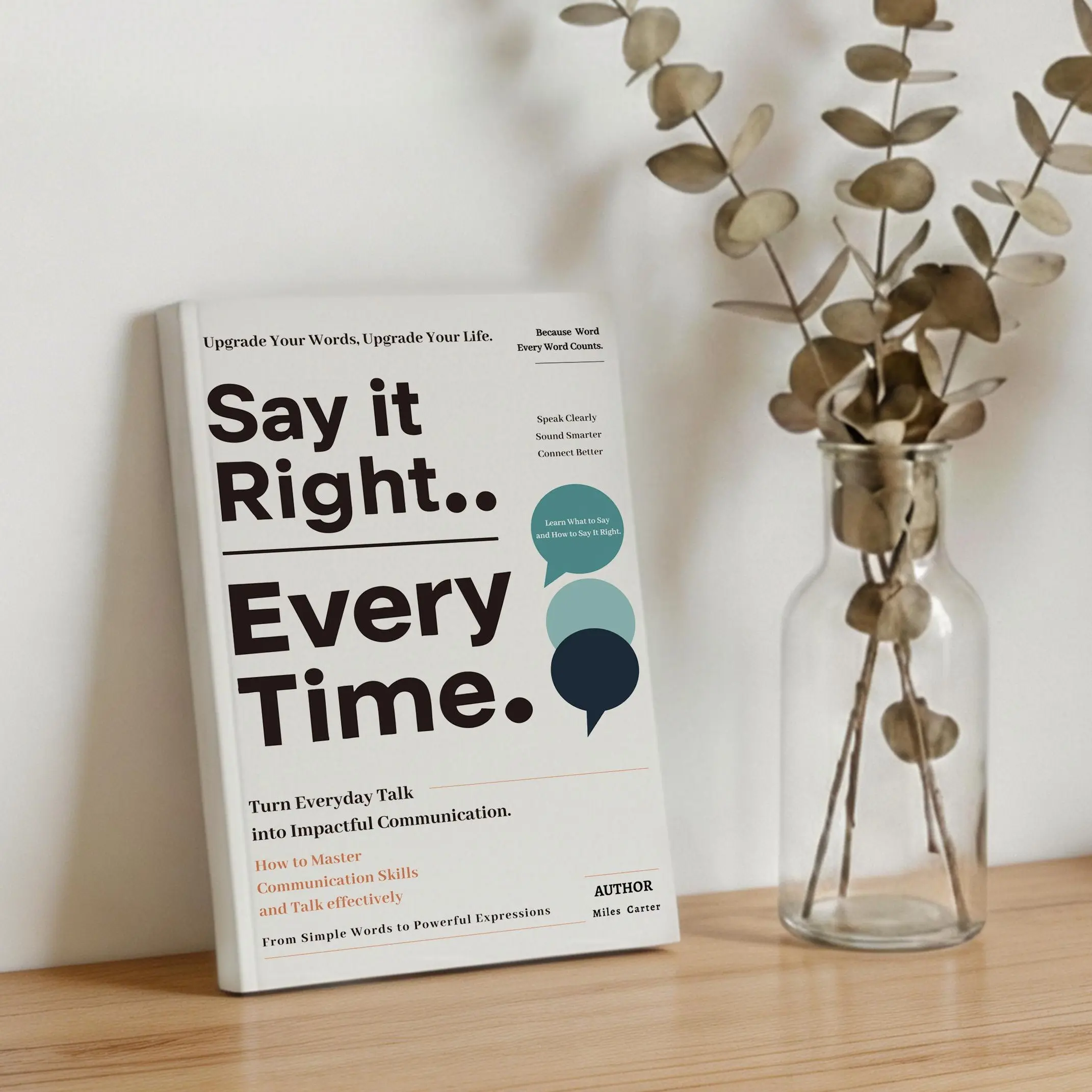 Say It Right, Every Time: Master Confident, Empathetic Communication for All Scenes | Book with Universal Speech Templates to Control Impulsive Words, Heal Relationships & Eliminate Awkward Silences