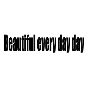 Beautiful every day day