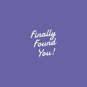 Finally Found You