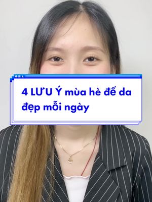 4 lưu ý mùa hè để da luôn đẹp 😘 #phannuhoangcung #TuHaoDaSac #xunuongtiktok #phaidepngaynay #lamdepmoingay #trending #viral 