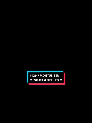 Rekomendasi Moisturizer untuk mengatasi flek hitam dan mencerahkan wajah #moisturizer #flekhitam #darkspots 