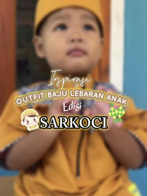 Inspirasi outfit baju lebaran anak versi sarkoci 🥰kira-kira bunda suka yg mana nih ? #bajulebaran #kokoanak #bajukokoanak #sarkocianak #outfitlebaran #inspirasiramadan #ramadhanextraseru 
